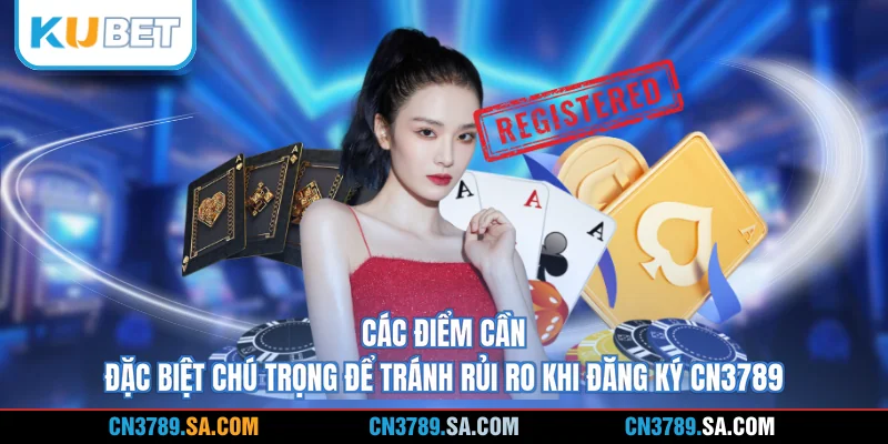 Các điểm cần đặc biệt chú trọng để tránh rủi ro khi đăng ký CN3789