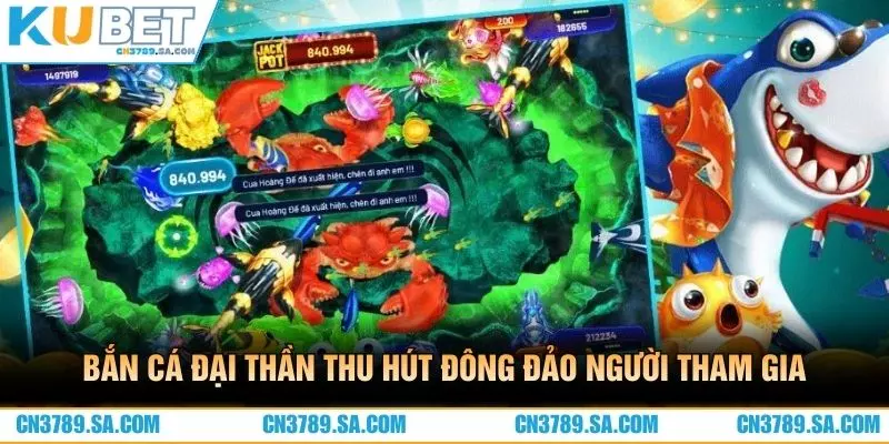 Bắn cá đại thần thu hút đông đảo người tham gia