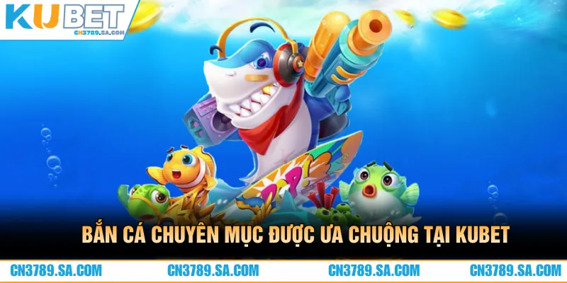 Bắn cá CN3789 mở ra cơ hội rinh thưởng hấp dẫn