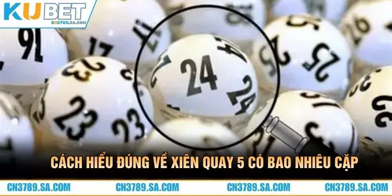 Cách hiểu đúng về xiên quay 5 có bao nhiêu cặp