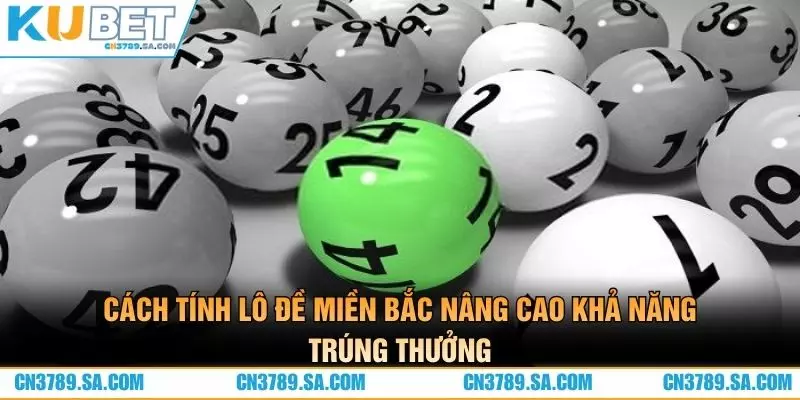 Cách tính lô đề miền Bắc nâng cao khả năng trúng thưởng