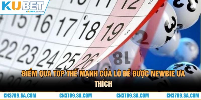Điểm qua top thế mạnh của lô đề được newbie ưa thích