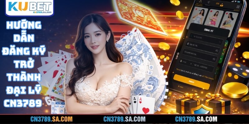 Hướng dẫn đăng ký trở thành đại lý cn3789
