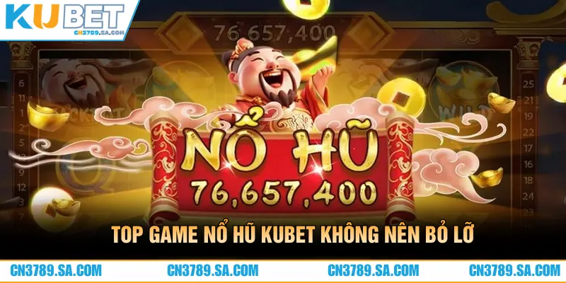 Top game không nên bỏ lỡ khi đến với nổ hũ CN3789 