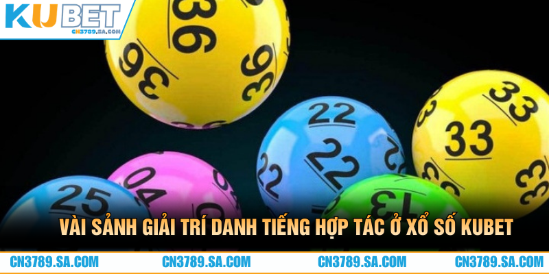 Vài sảnh giải trí danh tiếng hợp tác ở xổ số CN3789