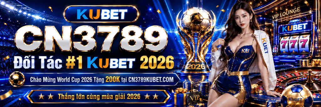CN3789 - Nhà cái uy tín đối tác #1 KUBET 2026